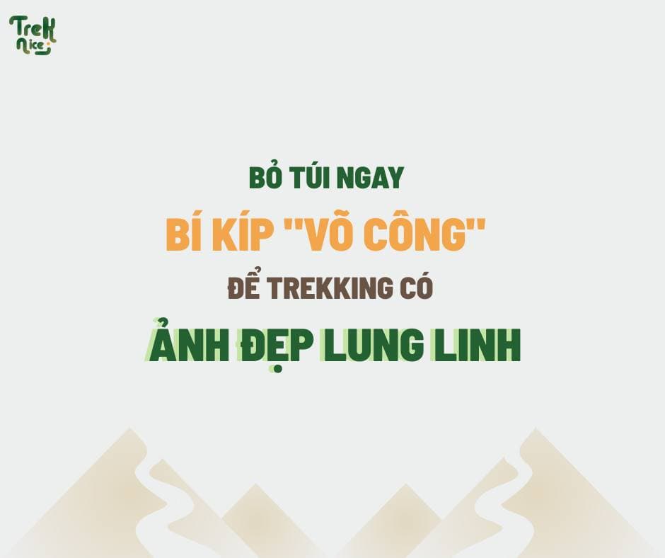 Trekking đẹp từ hành trình, không chỉ từ ống kính